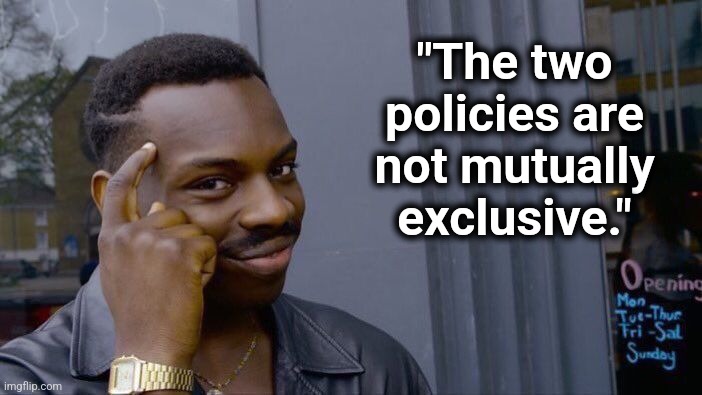 Roll Safe Think About It Meme | "The two policies are not mutually exclusive." | image tagged in memes,roll safe think about it | made w/ Imgflip meme maker