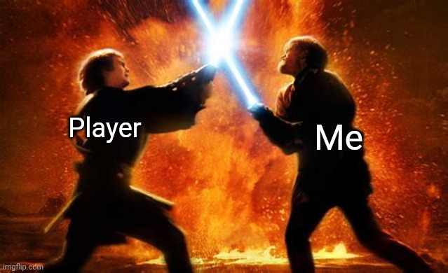 Me vs player | Player; Me | image tagged in anakin vs obi wan | made w/ Imgflip meme maker