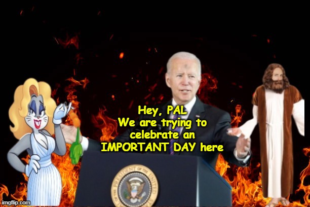 I SO WISH this were just a bad joke | Hey, PAL
We are trying to celebrate an IMPORTANT DAY here | image tagged in biden transgender awareness meme | made w/ Imgflip meme maker