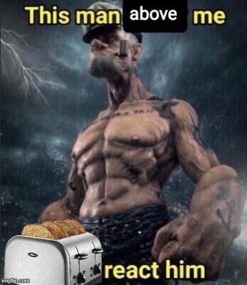 Praise Lord Toaster | image tagged in this man above me fish react him,praise lord toaster,praise,lord,toaster,why are you reading this | made w/ Imgflip meme maker