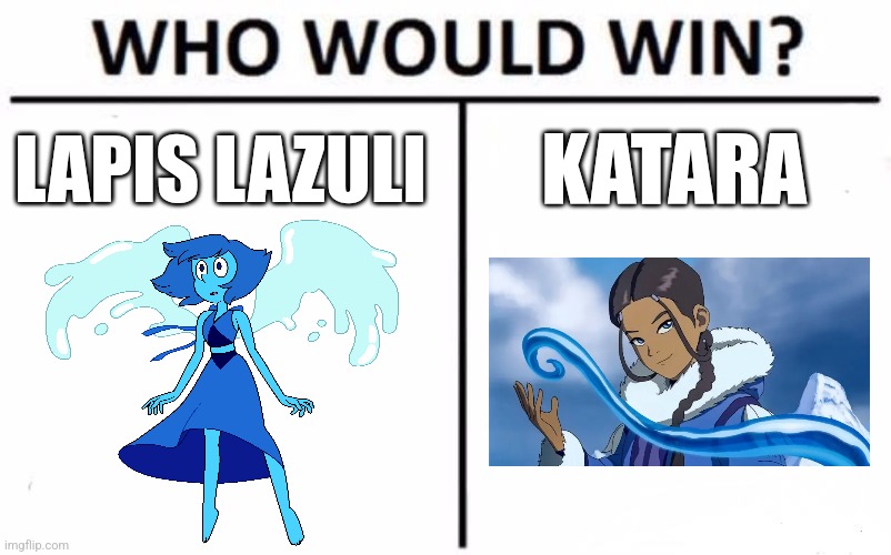 Lapis vs katara | LAPIS LAZULI; KATARA | image tagged in memes,who would win,steven universe,avatar the last airbender | made w/ Imgflip meme maker