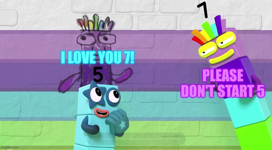 5 x 7 | I LOVE YOU 7! PLEASE DON'T START 5 | image tagged in numberblocks 5 x 7 | made w/ Imgflip meme maker