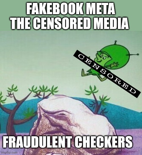 The Great Gazoo Good Morning Dumb Dumbs | FAKEBOOK META THE CENSORED MEDIA; FRAUDULENT CHECKERS | image tagged in the great gazoo good morning dumb dumbs | made w/ Imgflip meme maker