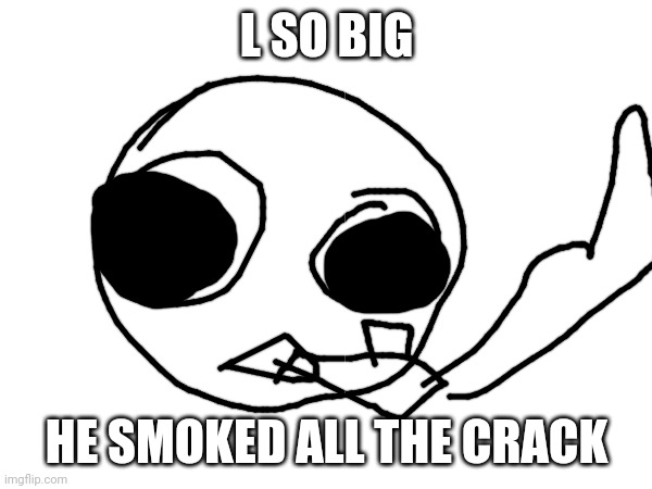 High Quality cracksmoking L Blank Meme Template