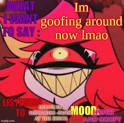 Wowzers | Im goofing around now lmao; HOUSE OF MEMORIES -PANIK AT THE DISCO; HYPER AND GOOFY | image tagged in wowzers | made w/ Imgflip meme maker