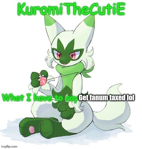 Kuromithecuties floragato temp | Get fanum taxed lol | image tagged in kuromithecuties floragato temp | made w/ Imgflip meme maker