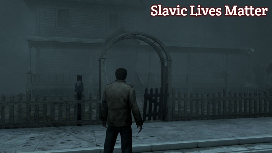 Silent Hill Homecoming | Slavic Lives Matter | image tagged in silent hill homecoming,slavic | made w/ Imgflip meme maker