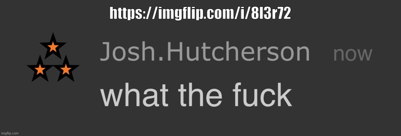 josh what the fck | https://imgflip.com/i/8l3r72 | image tagged in josh what the fck | made w/ Imgflip meme maker