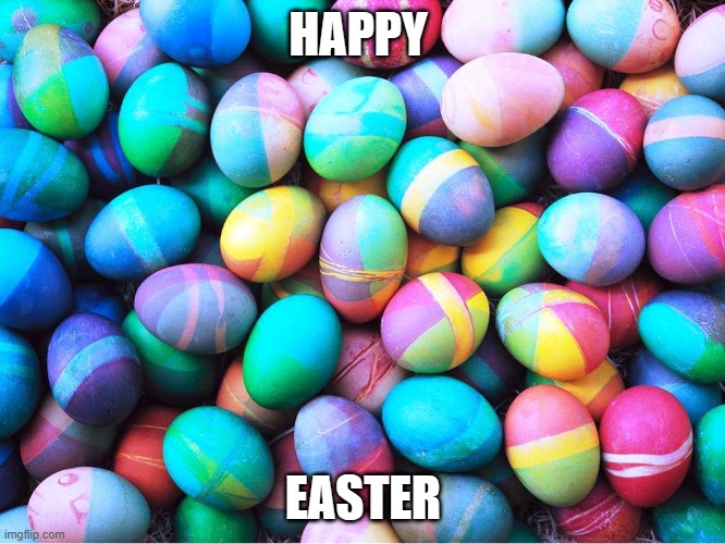 easter eggs | HAPPY; EASTER | image tagged in easter eggs | made w/ Imgflip meme maker