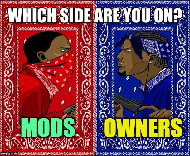 . | OWNERS; MODS | image tagged in which side are you on | made w/ Imgflip meme maker