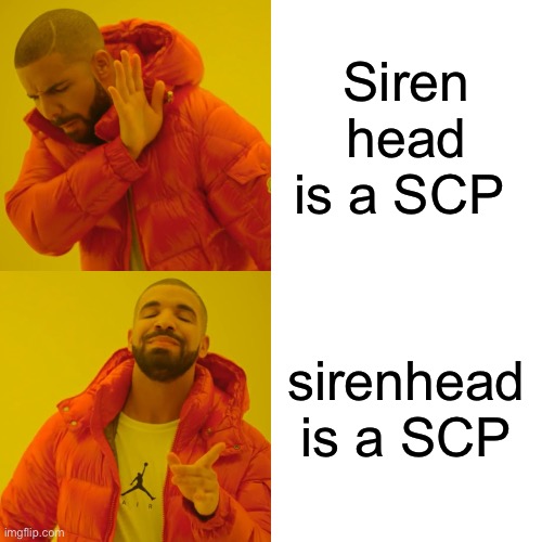 Not saying the Trevor Henderson siren head is a SCP 5987 is ofc | Siren head is a SCP; sirenhead is a SCP | image tagged in memes,drake hotline bling,scp-5987 | made w/ Imgflip meme maker