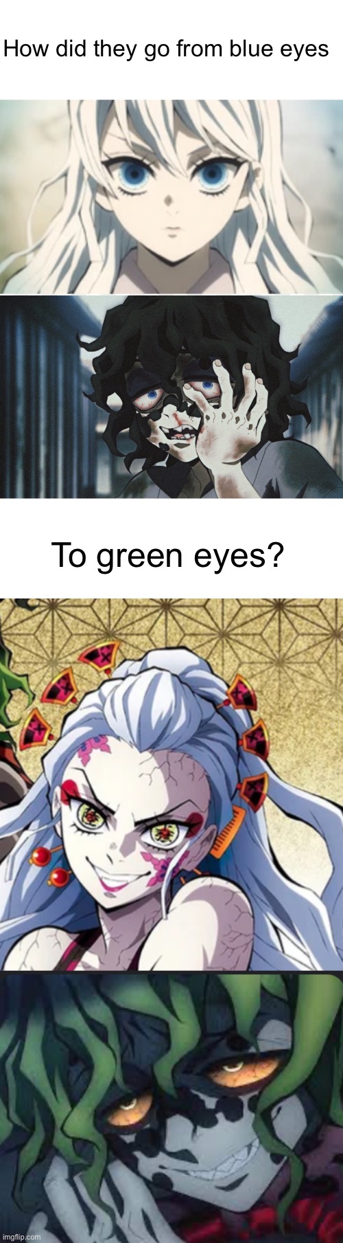 Wild | How did they go from blue eyes; To green eyes? | image tagged in memes,anime,demon slayer | made w/ Imgflip meme maker