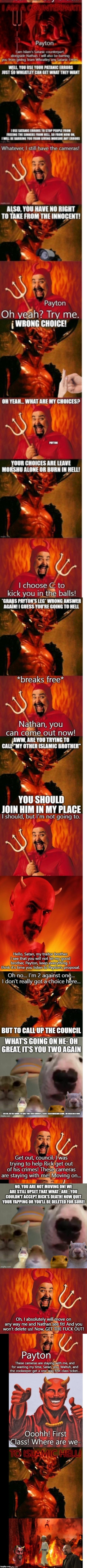 Payton and Nathan are not required to listen to the council | Oh, I absolutely will move on any way me and Nathan see fit! And you won't delete us! Now, GET THE FUCK OUT! | image tagged in funny satan | made w/ Imgflip meme maker