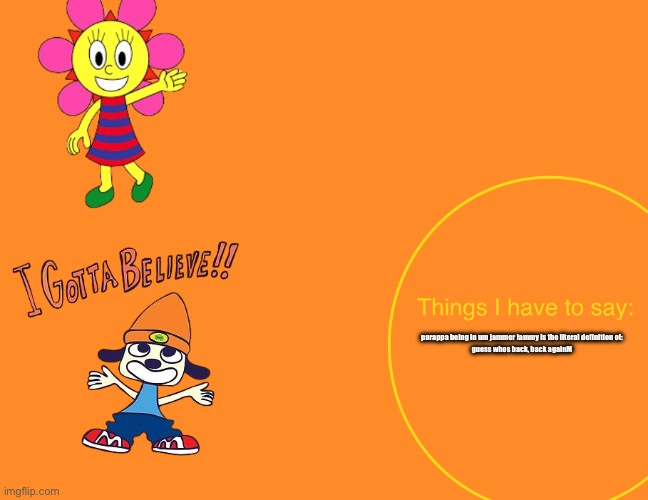 Kuromis parappa announcement temp | parappa being in um jammer lammy is the literal definition of:
guess whos back, back againM | image tagged in kuromis parappa announcement temp | made w/ Imgflip meme maker
