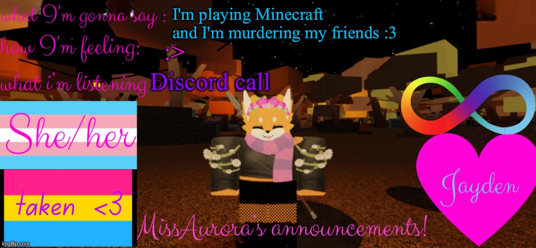 Funni discord calls too | I'm playing Minecraft and I'm murdering my friends :3; Discord call; :> | image tagged in missaurora's announcement | made w/ Imgflip meme maker