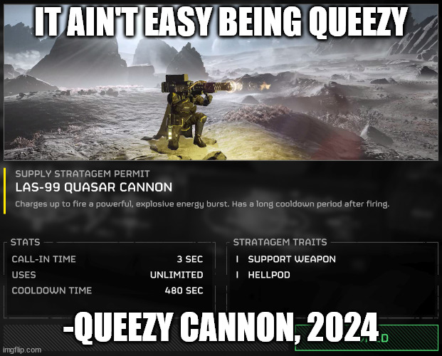 Queezy Cannon | IT AIN'T EASY BEING QUEEZY; -QUEEZY CANNON, 2024 | image tagged in memes,gaming | made w/ Imgflip meme maker