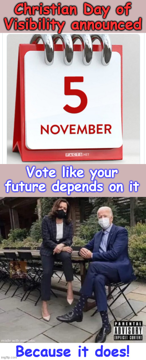 Your future depends on it. | Christian Day of Visibility announced; Vote like your future depends on it; Because it does! | image tagged in dump,dementia,joe biden,and his corrupt regime | made w/ Imgflip meme maker