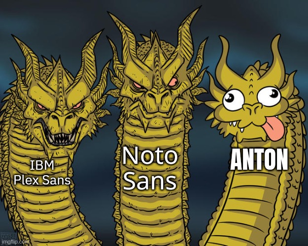 Three-headed Dragon | IBM Plex Sans Noto Sans ANTON | image tagged in three-headed dragon | made w/ Imgflip meme maker
