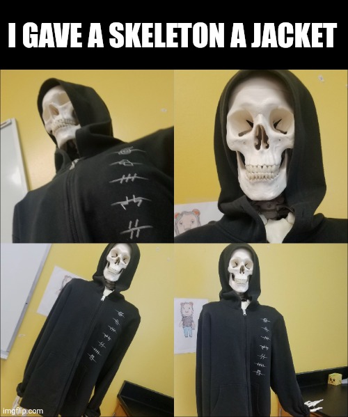 I GAVE A SKELETON A JACKET | image tagged in skeleton,fun,memes | made w/ Imgflip meme maker