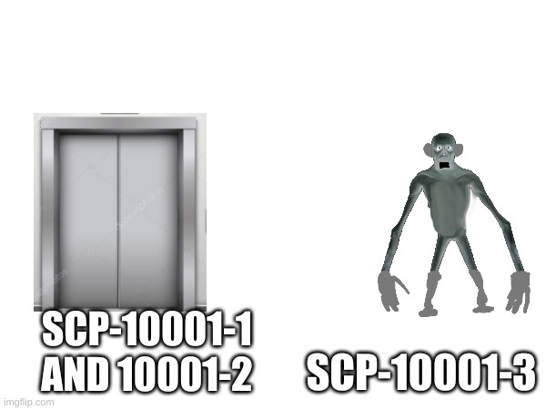 SCP-10001-1 AND 10001-2 SCP-10001-3 | made w/ Imgflip meme maker