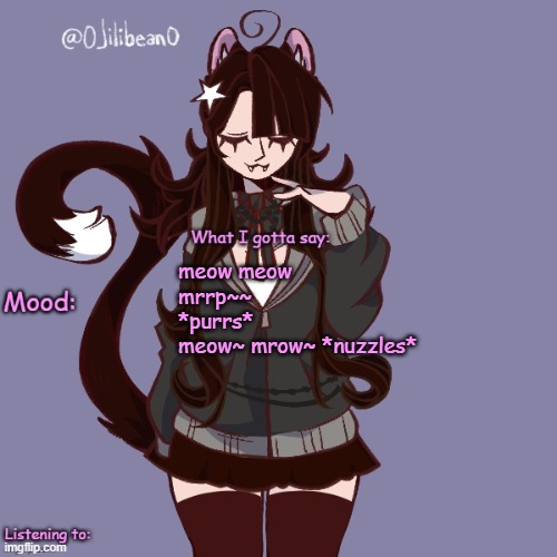 meow meow
mrrp~~ *purrs*
meow~ mrow~ *nuzzles* | image tagged in silly_neko annoucment temp | made w/ Imgflip meme maker