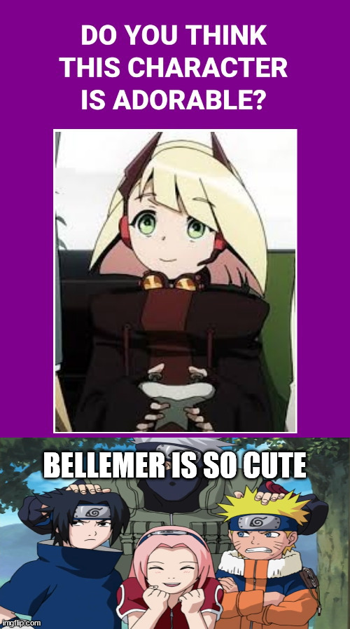 team 7 finds bellemer cute | BELLEMER IS SO CUTE | image tagged in who thinks bellemer is cute,naruto,anime meme,anime,naruto sasuke | made w/ Imgflip meme maker