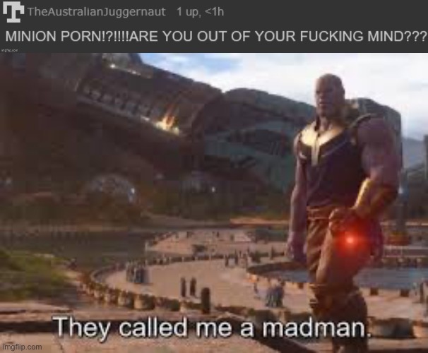 image tagged in they called me a madman | made w/ Imgflip meme maker