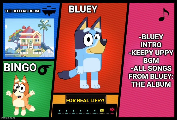 Bluey Samsh Ultimate DLC Profile | THE HEELERS HOUSE; BLUEY; -BLUEY INTRO
-KEEPY UPPY BGM
-ALL SONGS FROM BLUEY: THE ALBUM; BINGO; FOR REAL LIFE?! | image tagged in smash ultimate dlc fighter profile,memes,bluey | made w/ Imgflip meme maker