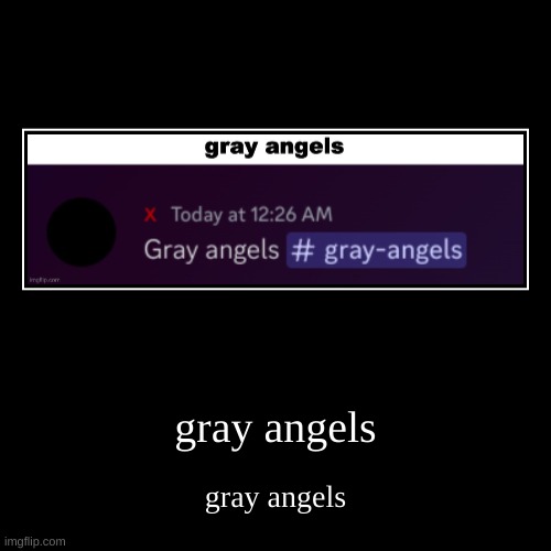daily dose of shitposts v1 | gray angels | gray angels | image tagged in funny,demotivationals | made w/ Imgflip demotivational maker