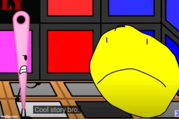 Cool story bro. | image tagged in cool story bro | made w/ Imgflip meme maker