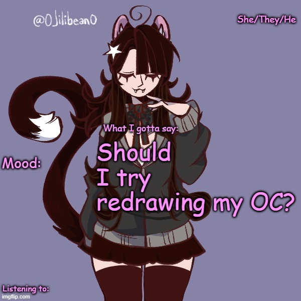 She/They/He; Should I try redrawing my OC? | image tagged in silly_neko annoucment temp | made w/ Imgflip meme maker