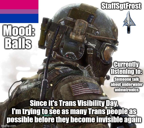 StaffSgtFrost Announcement Template | Balls; Someone talk about underwater animatronics; Since it's Trans Visibility Day, I'm trying to see as many Trans people as possible before they become invisible again | made w/ Imgflip meme maker