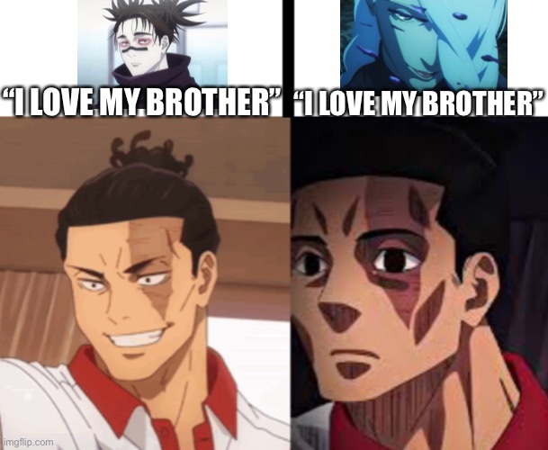 Look it up yourselves if you don’t understand | “I LOVE MY BROTHER”; “I LOVE MY BROTHER” | image tagged in todo happy vs afraid,jujutsu kaisen,funny | made w/ Imgflip meme maker