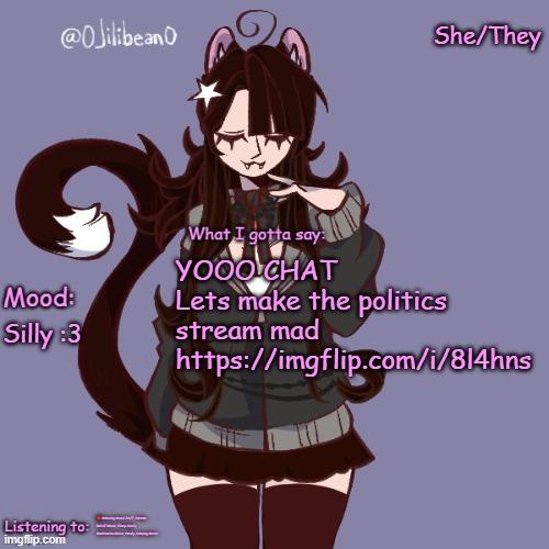 She/They; YOOO CHAT
Lets make the politics stream mad https://imgflip.com/i/8l4hns; Silly :3; 🔴 Relaxing Music 24/7, Stress Relief Music, Sleep Music, Meditation Music, Study, Calming Music | image tagged in silly_neko annoucment temp | made w/ Imgflip meme maker