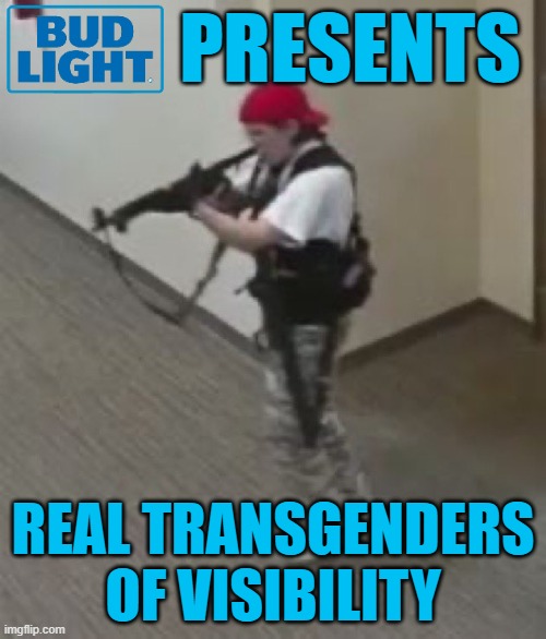 Real Transgenders of Visible Genius | PRESENTS; REAL TRANSGENDERS OF VISIBILITY | image tagged in transgender,bud light,mental health,mental illness,lgbtq,holidays | made w/ Imgflip meme maker
