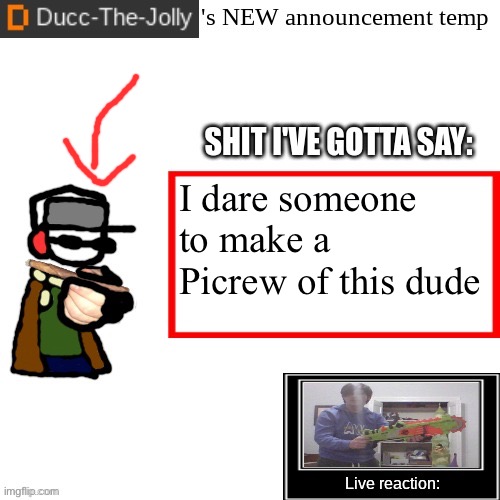 Ducc-The-Jolly's Brand New announcement temp | I dare someone to make a Picrew of this dude | image tagged in ducc-the-jolly's brand new announcement temp | made w/ Imgflip meme maker