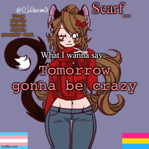 Scarf_ Announcement Template | Tomorrow gonna be crazy | image tagged in scarf_ announcement template | made w/ Imgflip meme maker