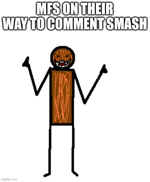 maniacally laughing spdr | MFS ON THEIR WAY TO COMMENT SMASH | image tagged in maniacally laughing spdr | made w/ Imgflip meme maker