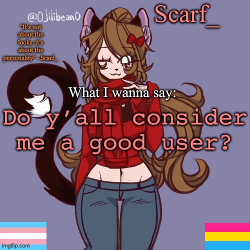 Just wondering | Do y’all consider me a good user? | image tagged in scarf_ announcement template | made w/ Imgflip meme maker