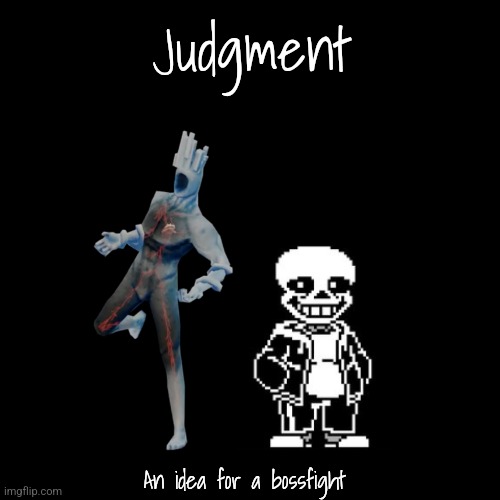 I don't play Ultrakill, this is based off a song Mashup I listened to. | Judgment; An idea for a bossfight | made w/ Imgflip meme maker