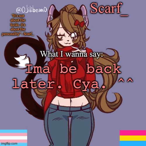 Scarf_ Announcement Template | Ima be back later. Cya. ^^ | image tagged in scarf_ announcement template | made w/ Imgflip meme maker