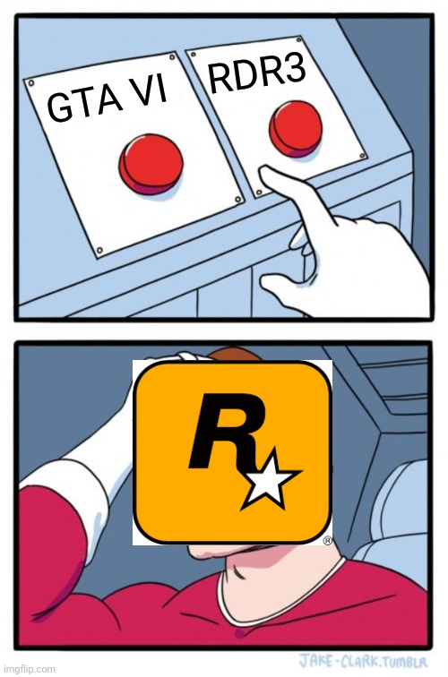 Two Buttons | RDR3; GTA VI | image tagged in memes,two buttons | made w/ Imgflip meme maker