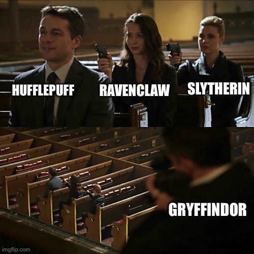 No offense to any hufflepuffs | HUFFLEPUFF; RAVENCLAW; SLYTHERIN; GRYFFINDOR | image tagged in assassination chain | made w/ Imgflip meme maker