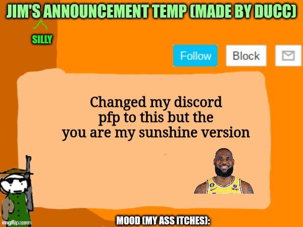 jims template | Changed my discord pfp to this but the you are my sunshine version | image tagged in jims template | made w/ Imgflip meme maker