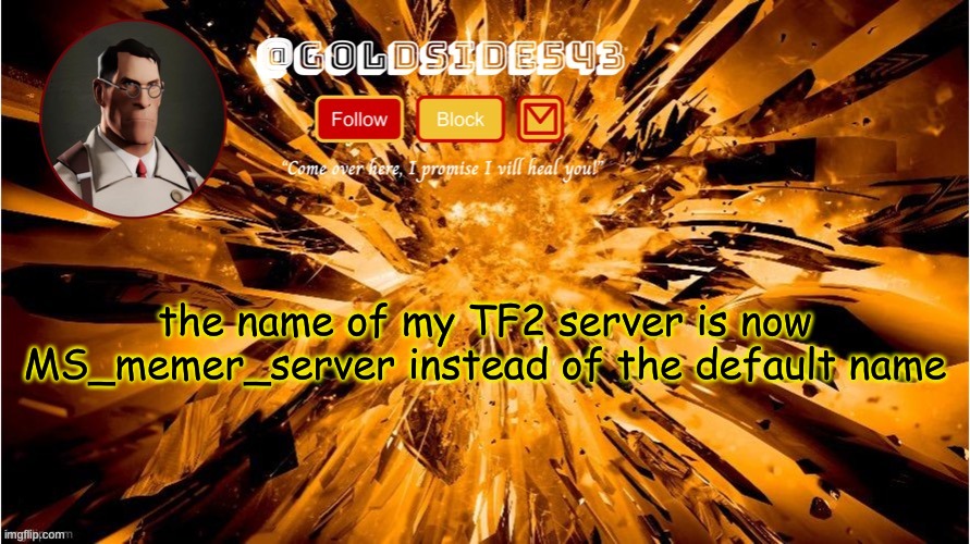 can anyone test it out and see if it worked though | the name of my TF2 server is now MS_memer_server instead of the default name | image tagged in gold's announcement template | made w/ Imgflip meme maker