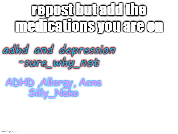 ADHD ,Allergy, Acne
Silly_Neko | made w/ Imgflip meme maker
