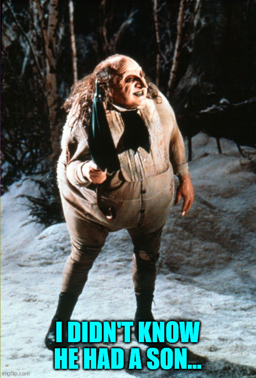 danny devito penguin | I DIDN'T KNOW HE HAD A SON... | image tagged in danny devito penguin | made w/ Imgflip meme maker