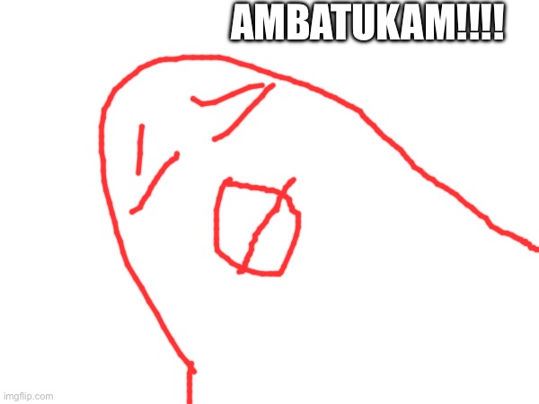 AMBATUKAM!!!! | made w/ Imgflip meme maker
