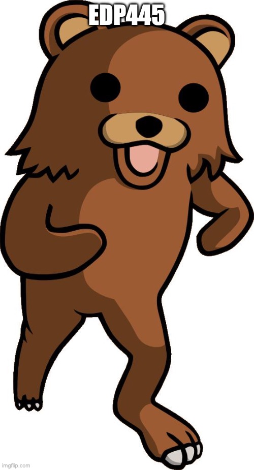 pedobear | EDP445 | image tagged in pedobear | made w/ Imgflip meme maker