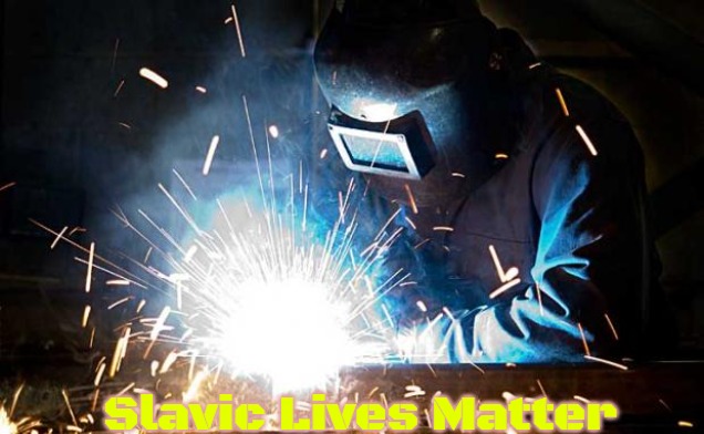 welder | Slavic Lives Matter | image tagged in welder,slavic | made w/ Imgflip meme maker